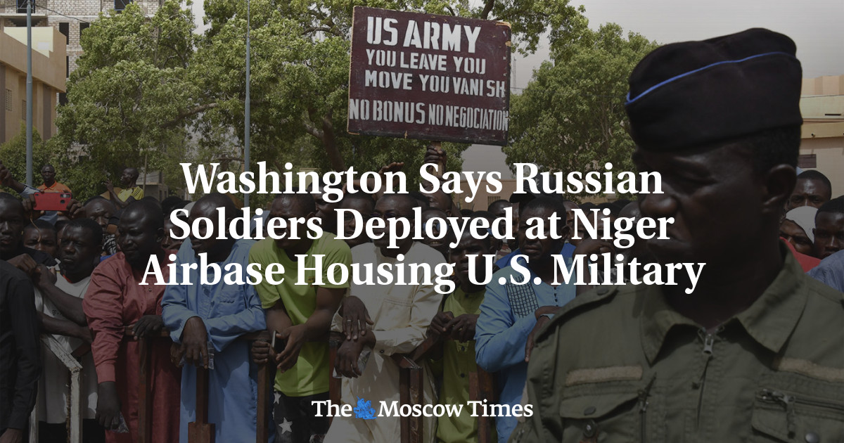 Washington Says Russian Soldiers Deployed at Niger Airbase Housing U.S.  Military - The Moscow Times