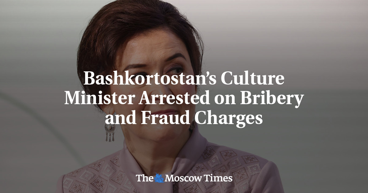 Bashkortostan’s Culture Minister Arrested on Bribery and Fraud Charges