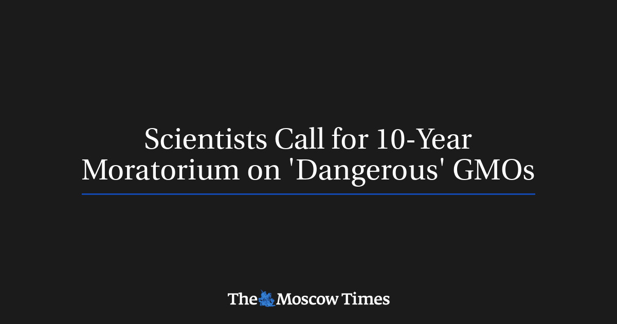 scientists-call-for-10-year-moratorium-on-dangerous-gmos