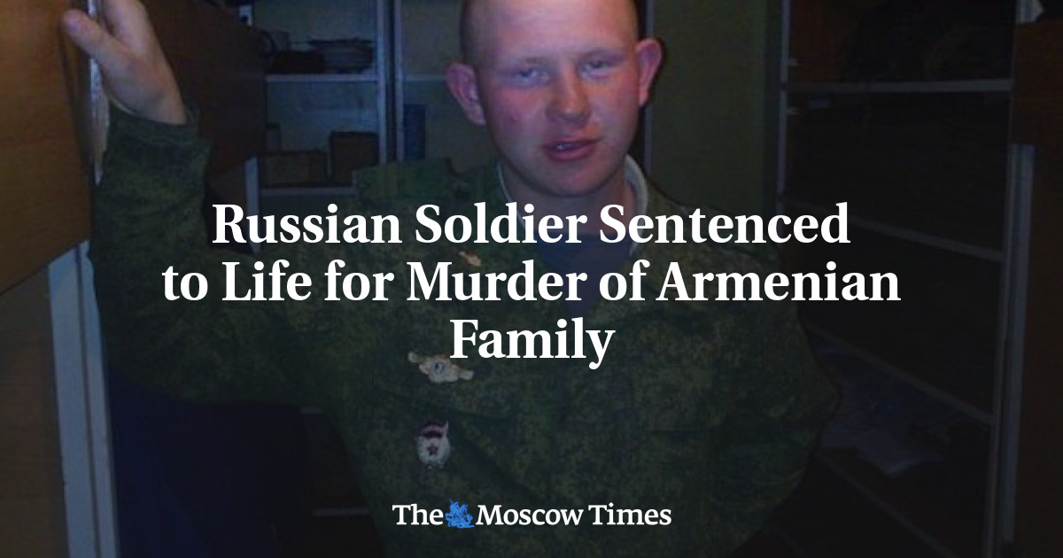 Russian Soldier Sentenced to Life for Murder of Armenian Family