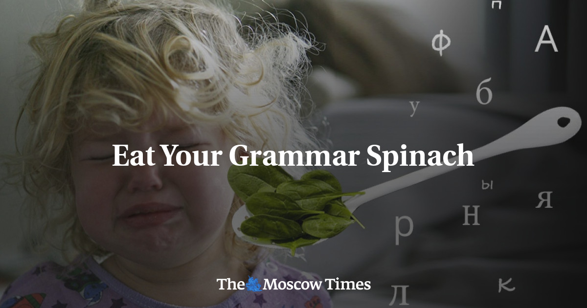 Makan bayam tata bahasa Anda – The Moscow Times