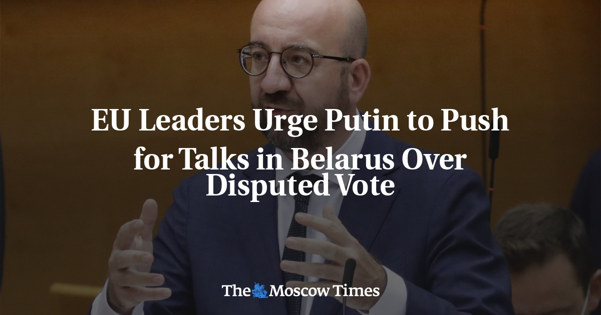 Para pemimpin Uni Eropa mendesak Putin untuk mendorong pembicaraan di Belarus mengenai perselisihan suara