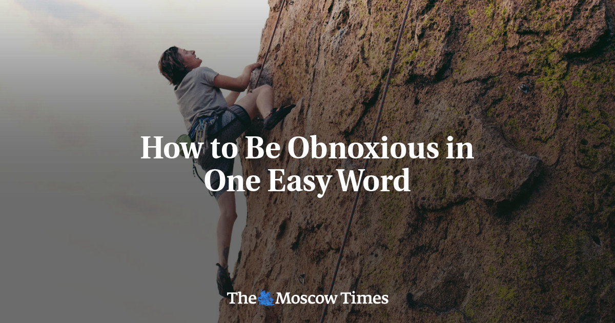How to Be Obnoxious in One Easy Word The Moscow Times