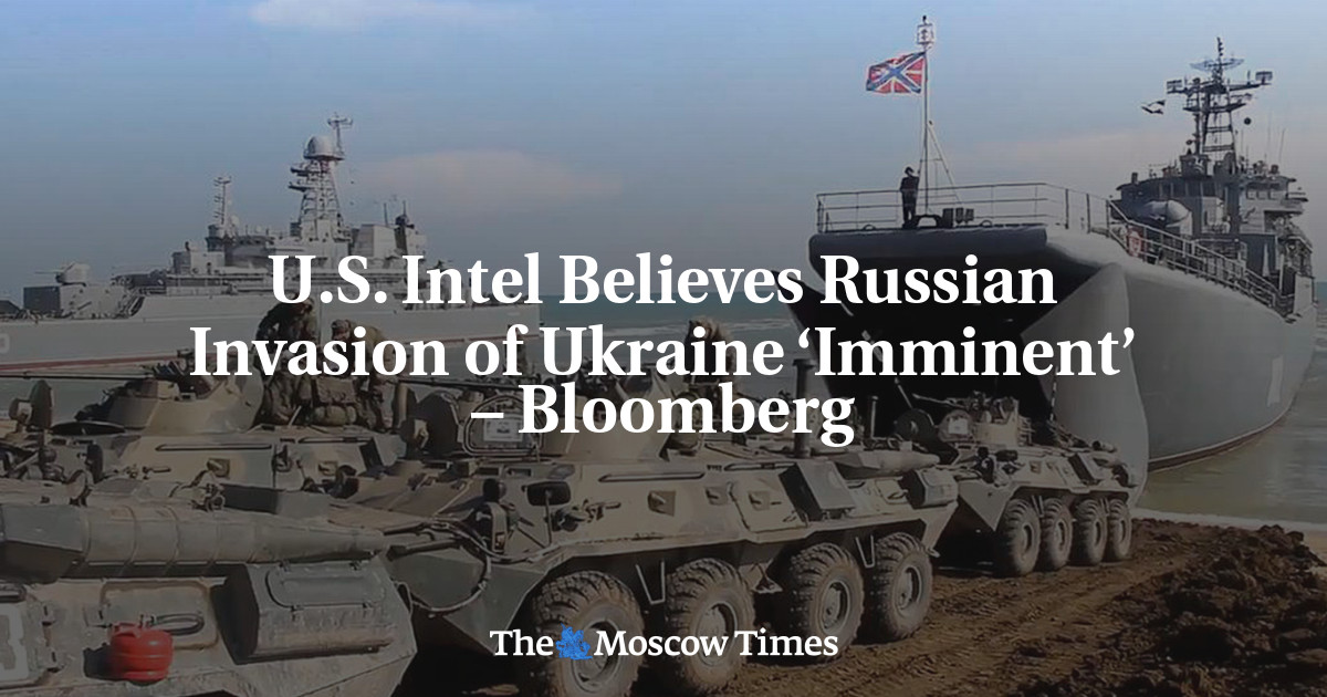 U.S. Intel Believes Russian Invasion Of Ukraine ‘Imminent’ – Bloomberg ...