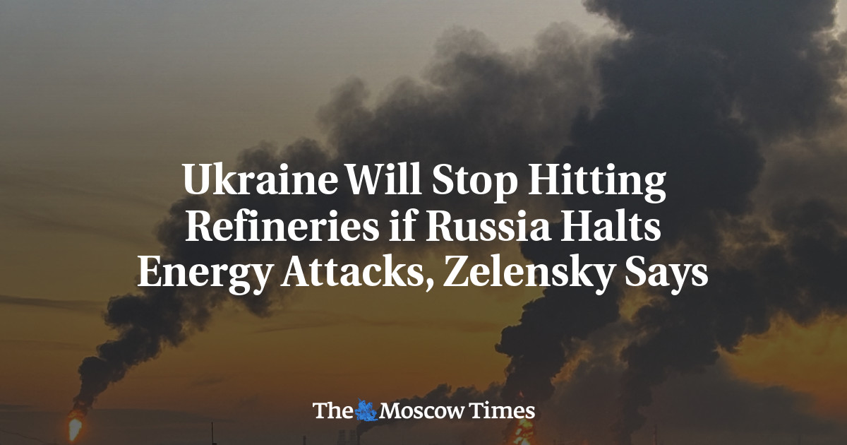 Ukraine Will Stop Hitting Refineries if Russia Halts Energy Attacks, Zelensky Says
