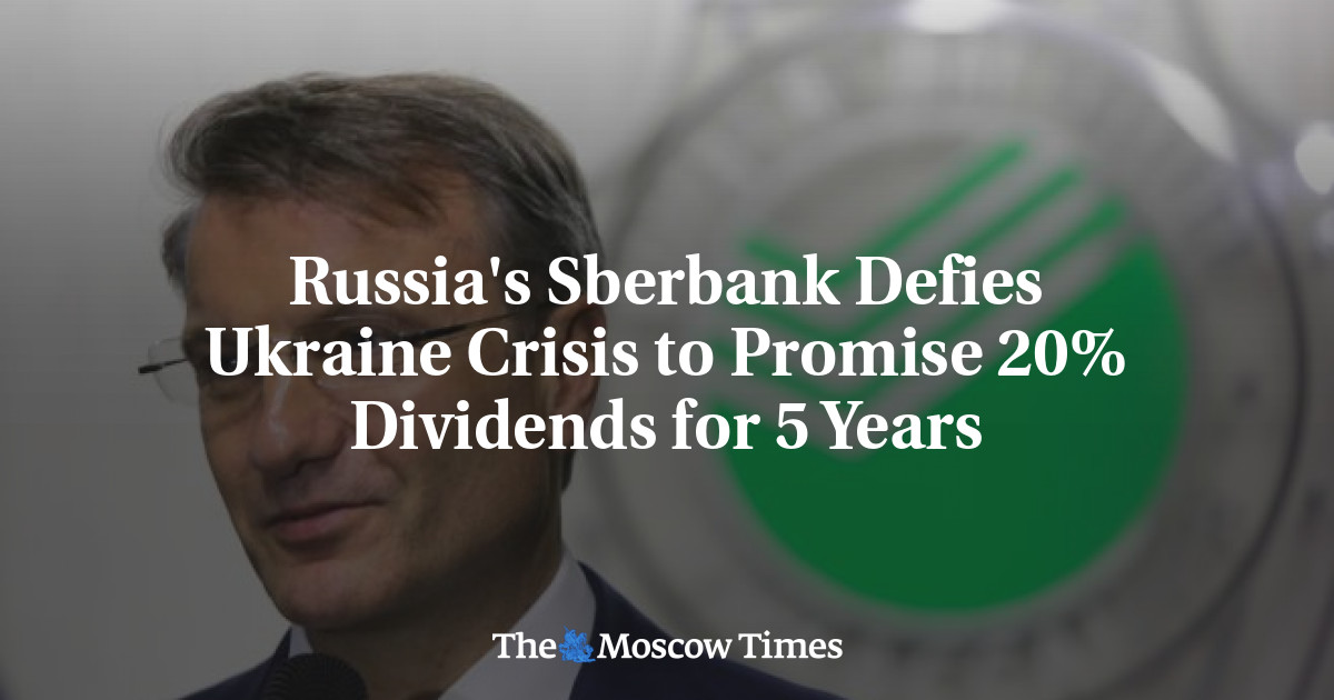 Russia's Sberbank Defies Ukraine Crisis to Promise 20 Dividends for 5
