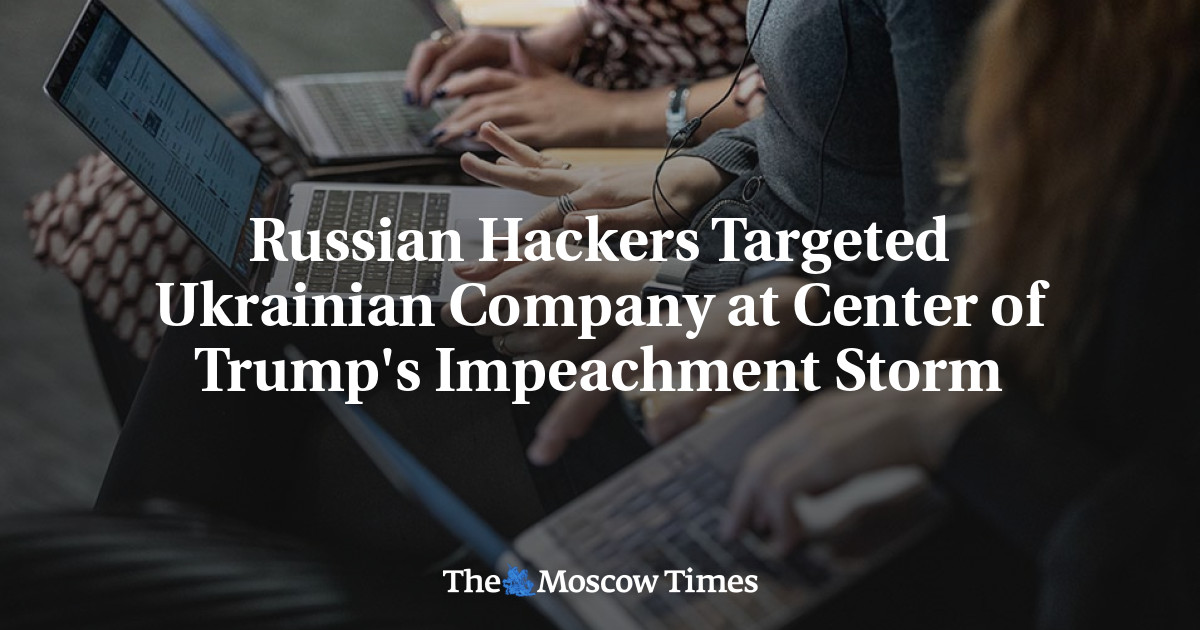 Peretas Rusia menargetkan perusahaan Ukraina yang menjadi pusat badai pemakzulan Trump