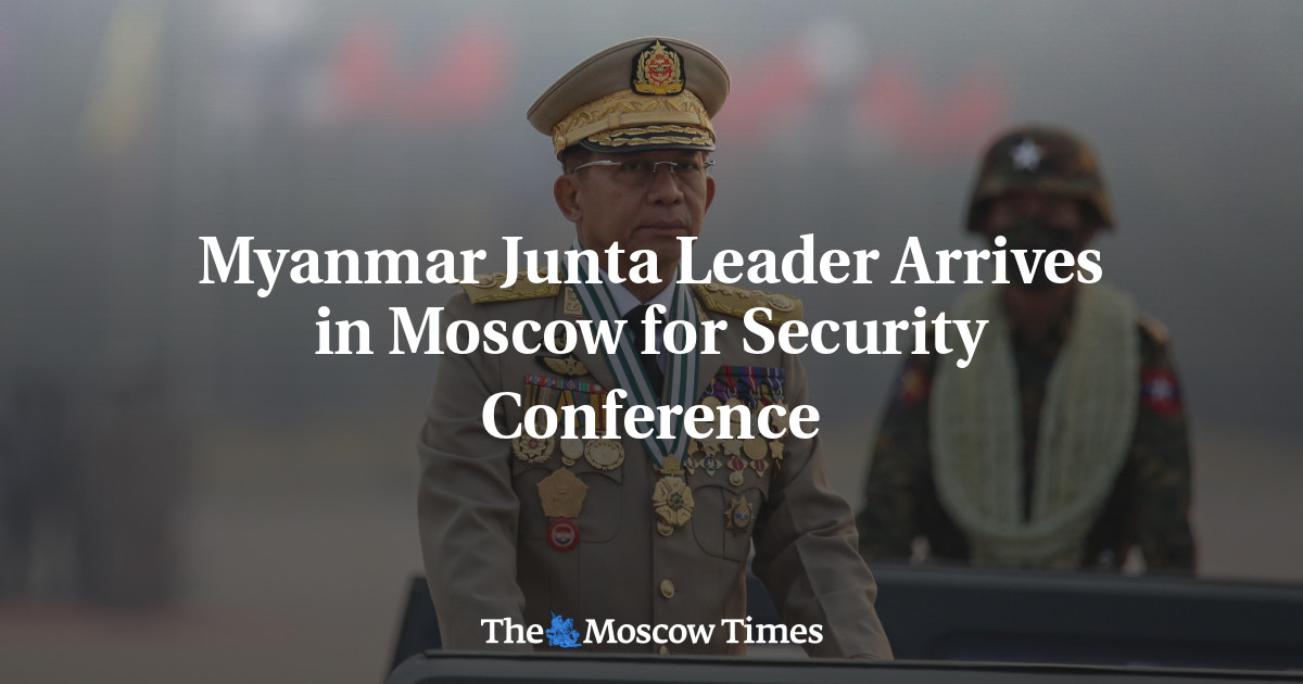 Myanmar Junta Leader Arrives in Moscow for Security Conference - The ...