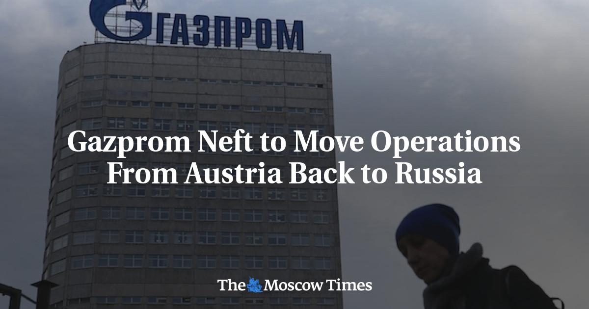 Gazprom Neft untuk memindahkan operasi dari Austria kembali ke Rusia