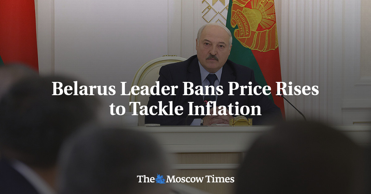 Belarus Leader Bans Price Rises to Tackle Inflation The Moscow Times