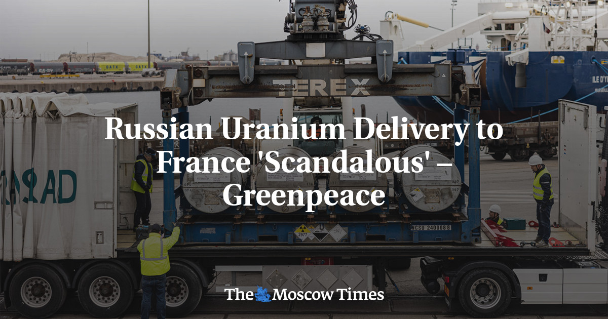 Russian Uranium Delivery to France 'Scandalous' – Greenpeace - The Moscow Times