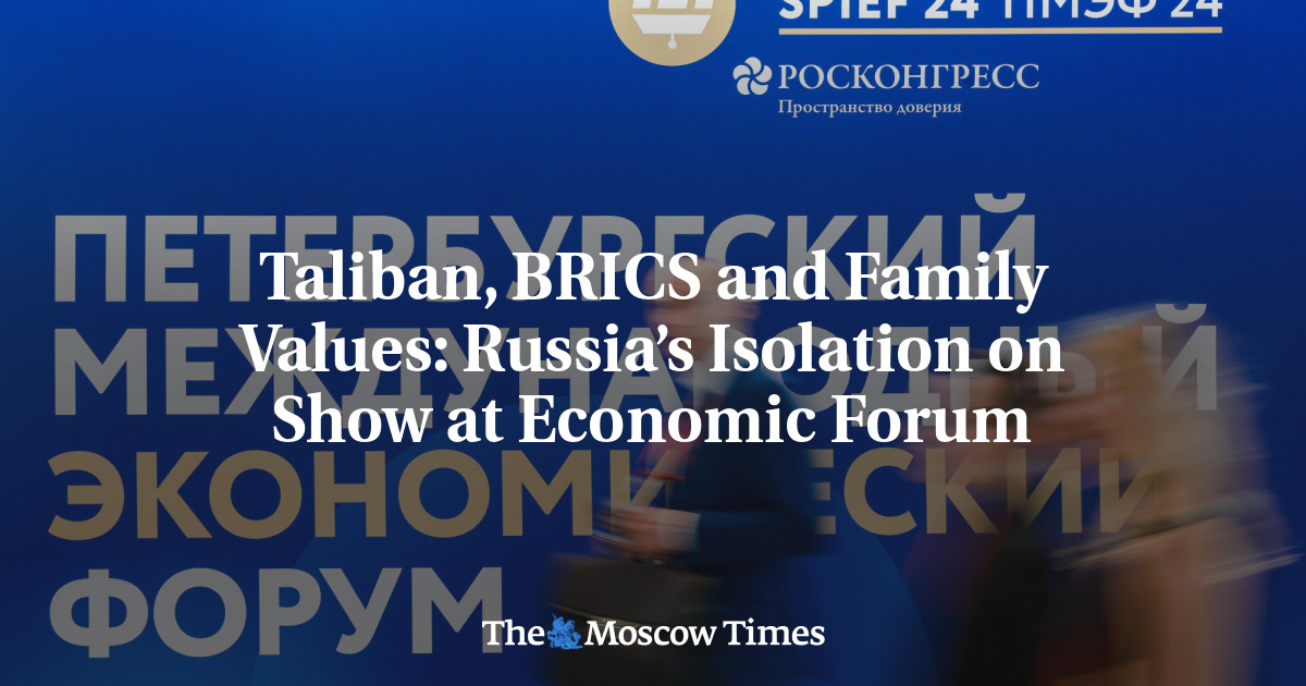 Taliban, BRICS and Family Values: Russia’s Isolation on Show at Economic Forum