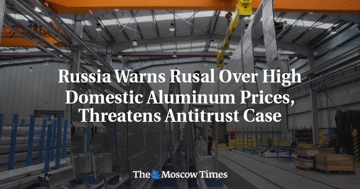 Russia Warns Rusal Over High Domestic Aluminum Prices, Threatens Antitrust Case