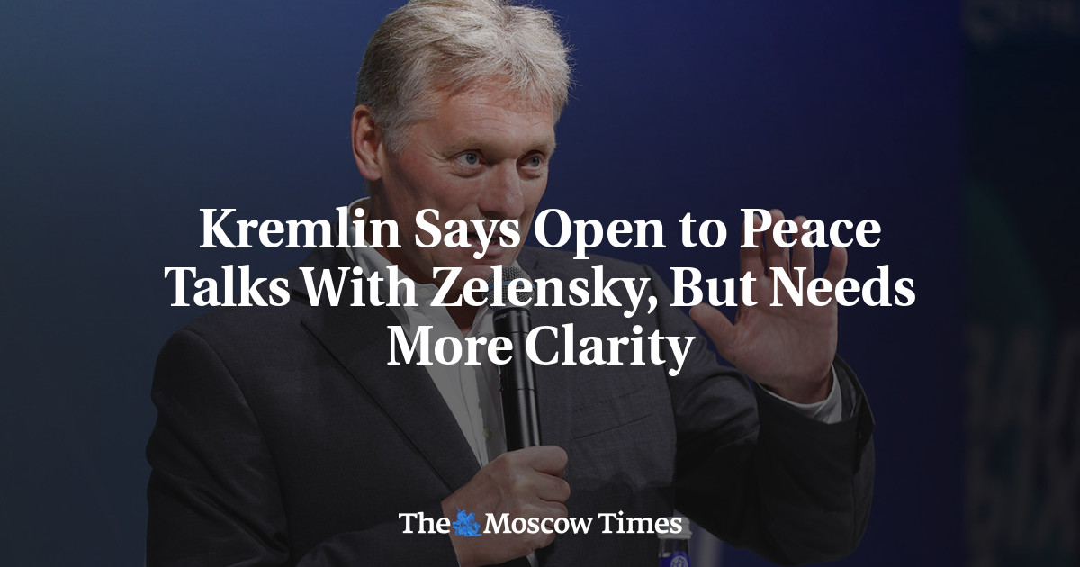 Kremlin Says Open to Peace Talks With Zelensky, But Needs More Clarity