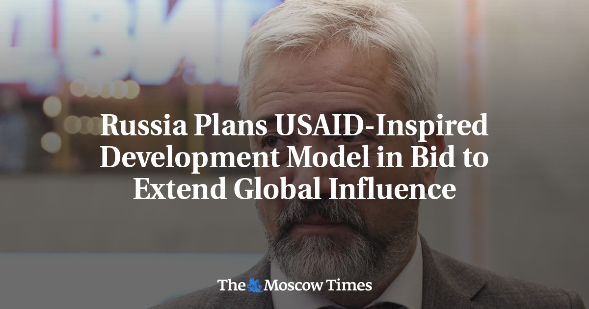 Russia Plans USAID-Inspired Development Model in Bid to Extend Global Influence