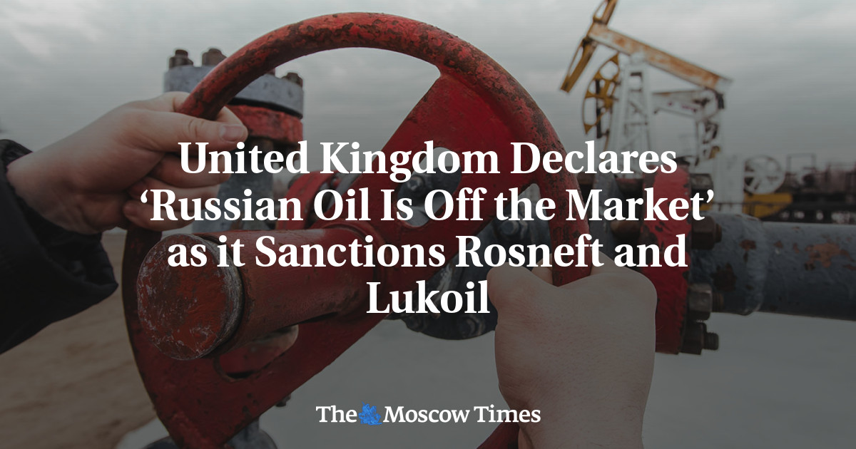 United Kingdom Declares ‘Russian Oil Is Off the Market’ as it Sanctions Rosneft and Lukoil