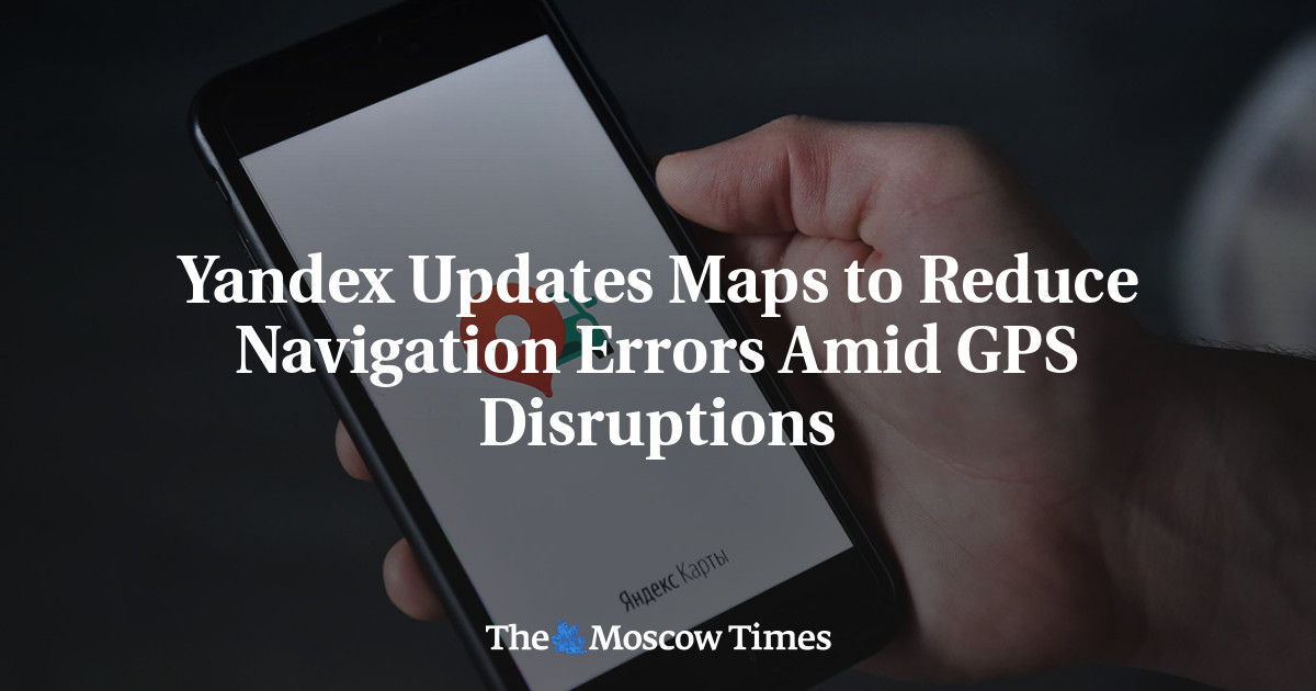 Yandex Updates Maps to Reduce Navigation Errors Amid GPS Disruptions