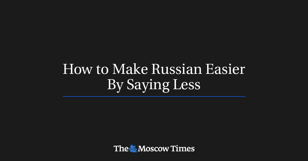 how-to-make-russian-easier-by-saying-less