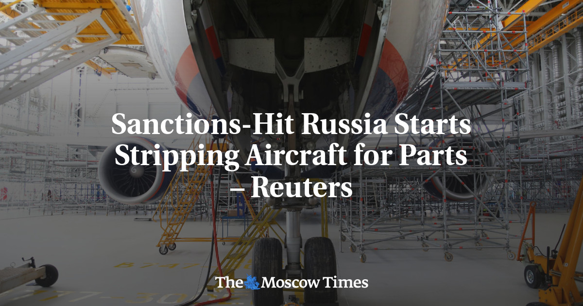 Sanctions-Hit Russia Starts Stripping Aircraft for Parts – Reuters