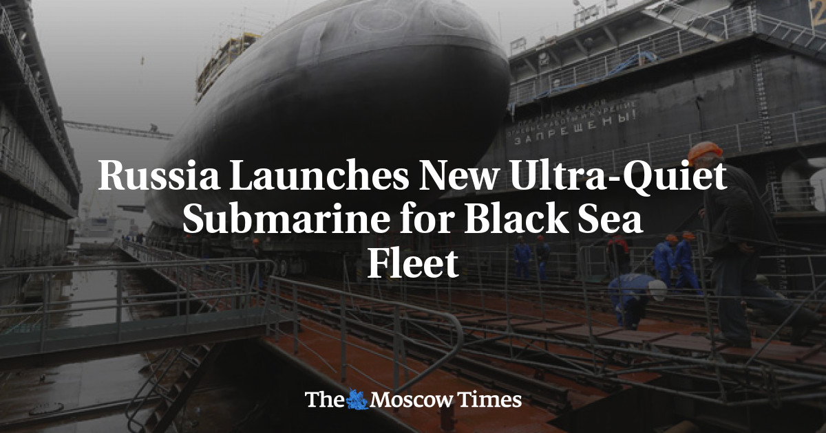 Russia Launches New Ultra-Quiet Submarine for Black Sea Fleet