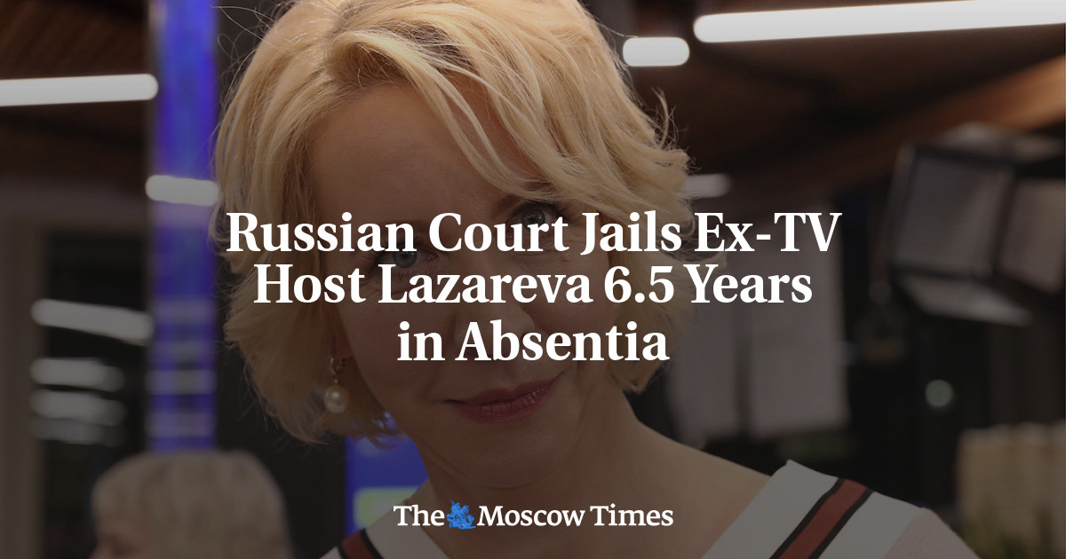 Russian Court Jails Ex-TV Host Lazareva 6.5 Years in Absentia