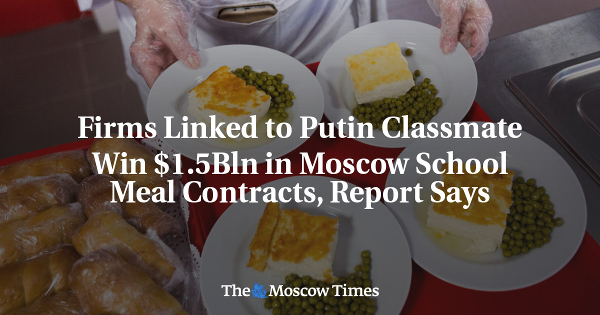 Firms Linked to Putin Classmate Win $1.5Bln in Moscow School Meal Contracts, Report Says