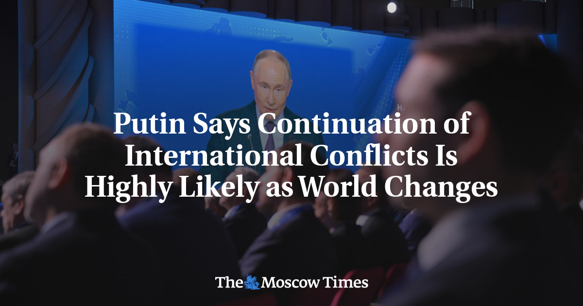 Putin Says Continuation of International Conflicts Is Highly Likely as World Changes