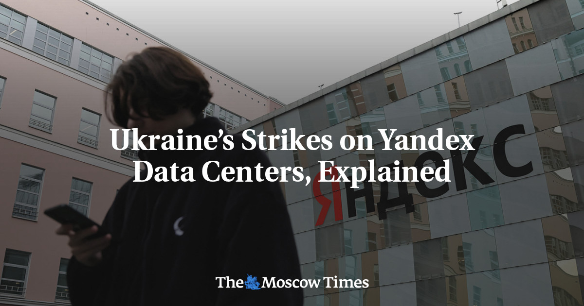 Ukraine’s Strikes on Yandex Data Centers, Explained
