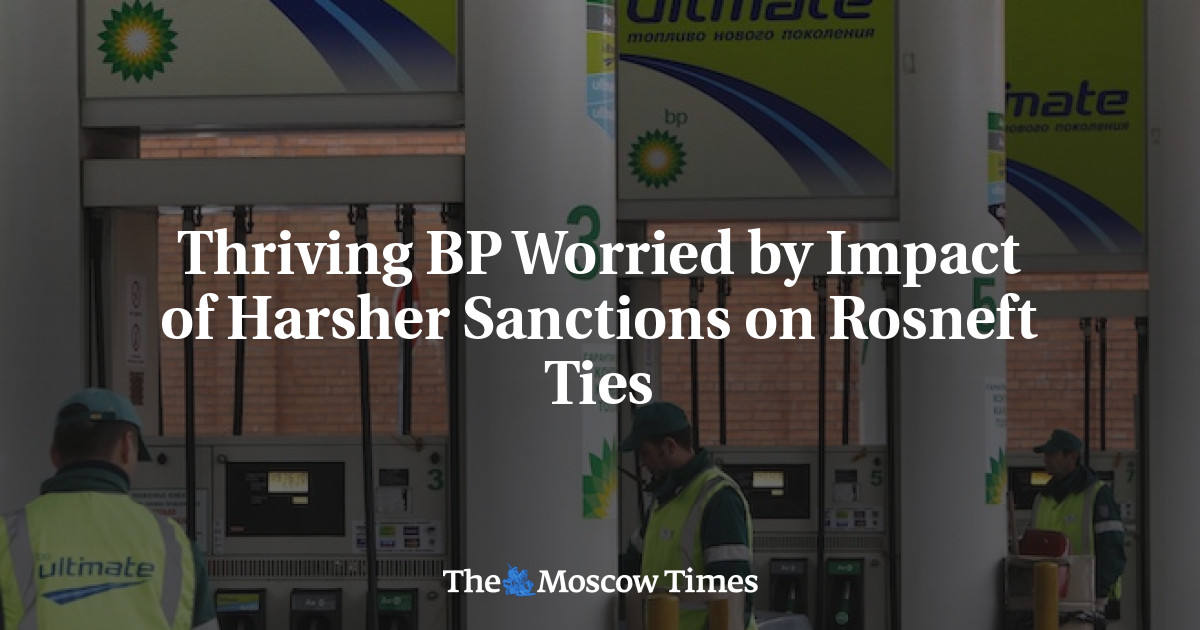 BP yang makmur khawatir tentang dampak sanksi yang lebih keras terhadap hubungan Rosneft