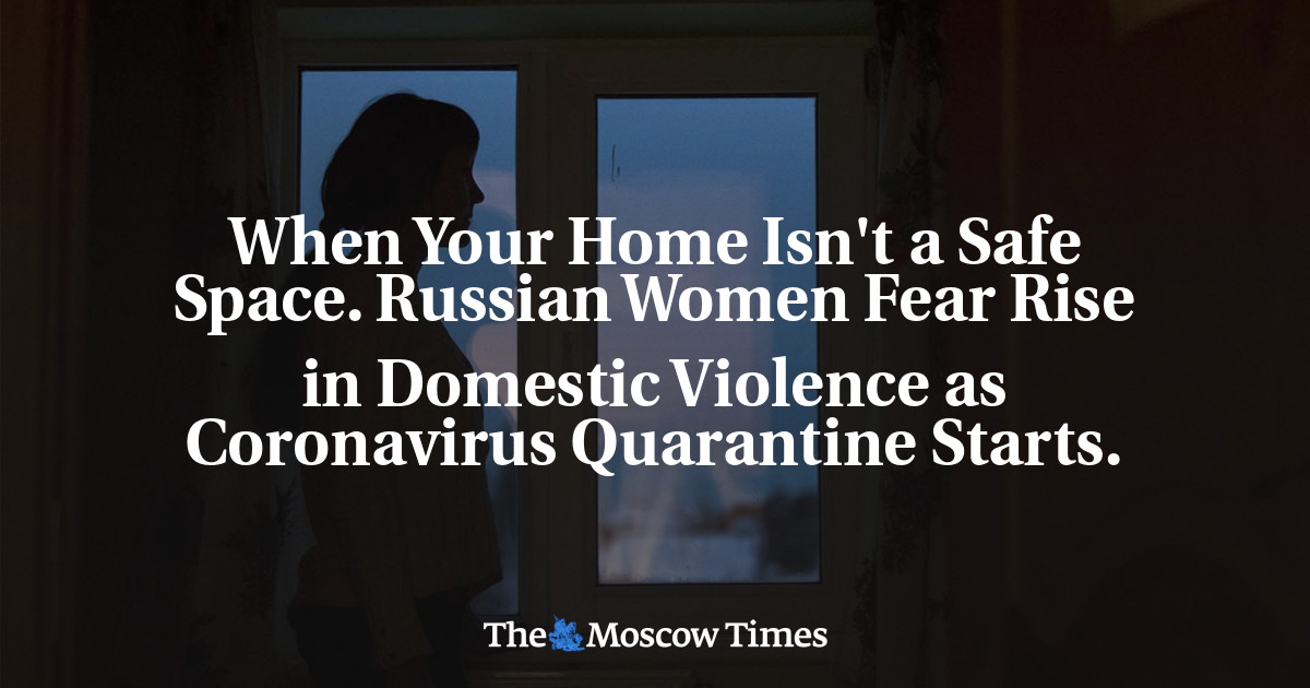 Ketika rumah Anda bukan tempat yang aman.  Ketakutan terhadap perempuan Rusia meningkat dalam kekerasan dalam rumah tangga saat karantina virus corona dimulai.