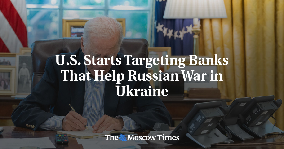 Us Starts Targeting Banks That Help Russian War in Ukraine