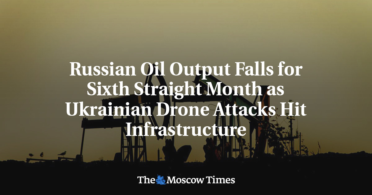 Russian Oil Output Falls for Sixth Straight Month as Ukrainian Drone Attacks Hit Infrastructure