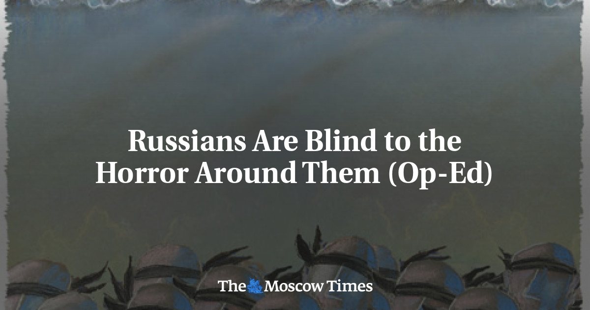 Orang Rusia buta terhadap kengerian di sekitar mereka (Op-ed)