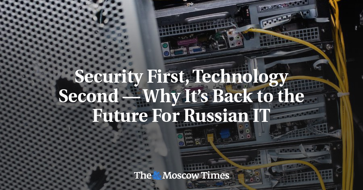 Keamanan pertama, teknologi kedua – mengapa kembali ke masa depan untuk TI Rusia