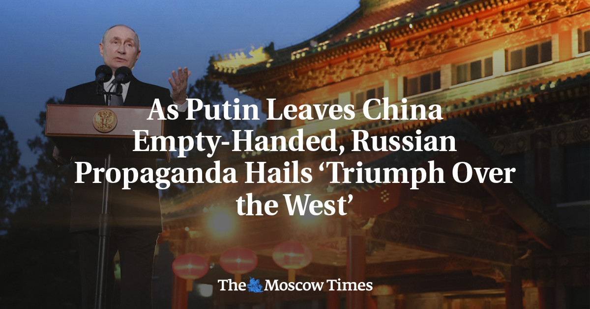Mientras Putin abandona China con las manos vacías, la propaganda rusa aclama la «victoria sobre Occidente»
