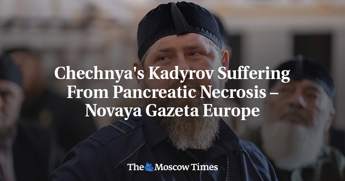 У Кадырова из Чечни панкреонекроз — Новая газета Европа