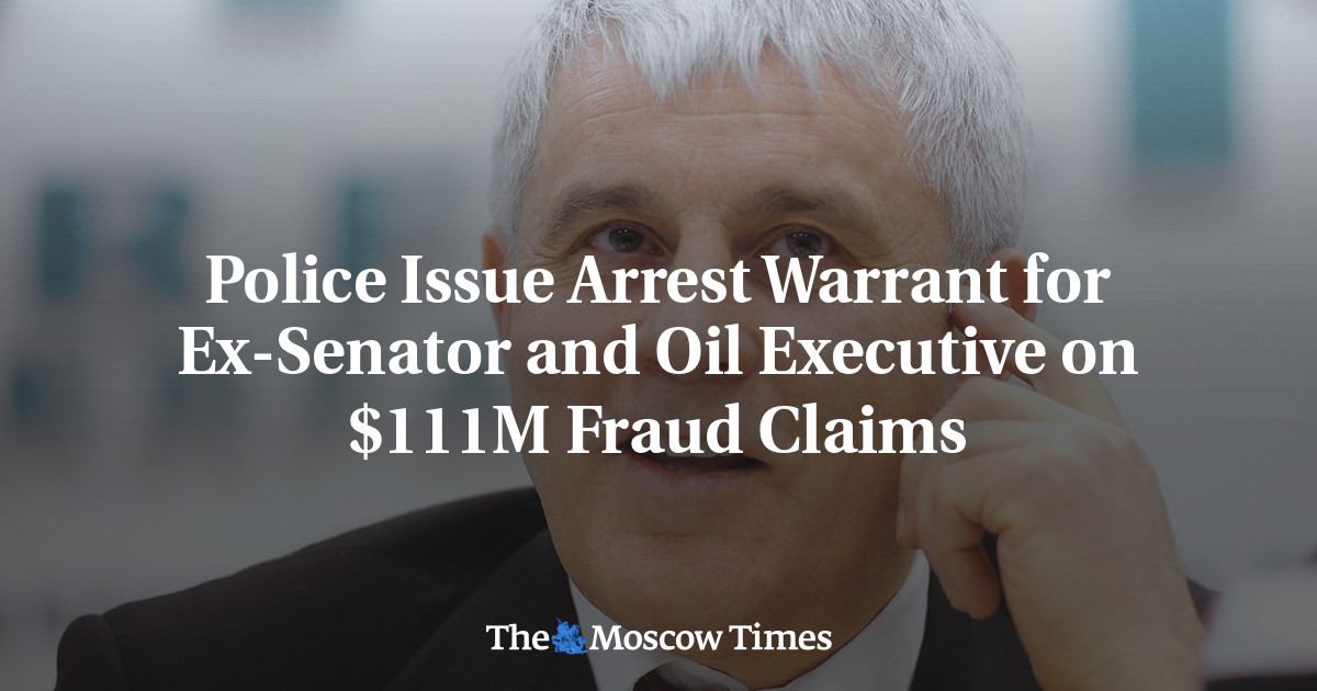 Police Issue Arrest Warrant for Ex-Senator and Oil Executive on $111M Fraud Claims