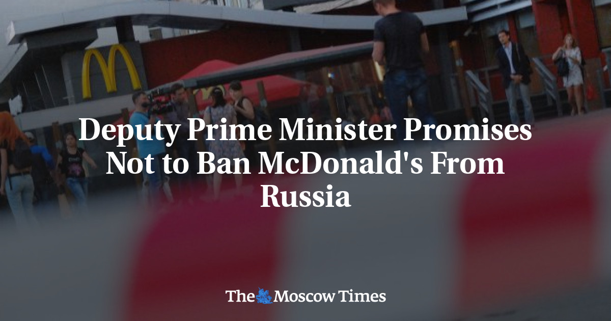 Wakil Perdana Menteri berjanji tidak akan melarang McDonald’s di Rusia