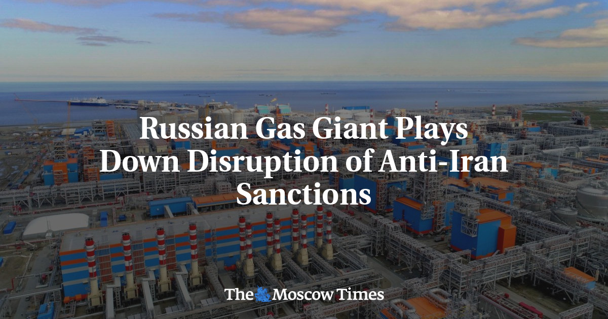 Russian Gas Giant Plays Down Disruption of Anti-Iran Sanctions - The ...