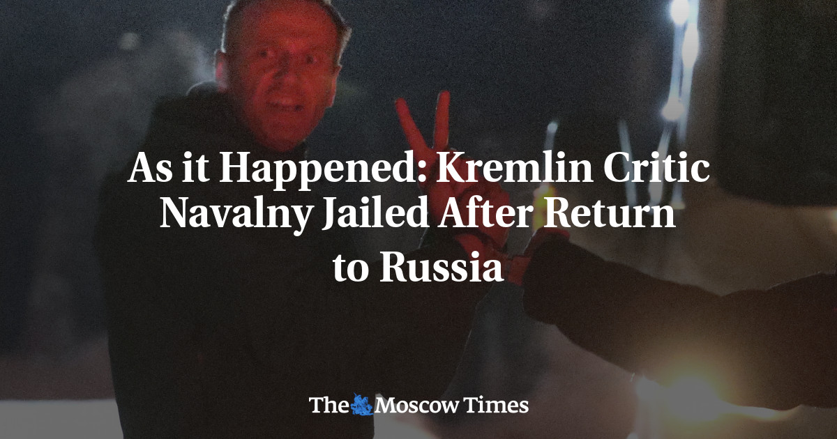 Seperti yang terjadi: kritikus Kremlin Navalny dipenjara setelah kembali ke Rusia