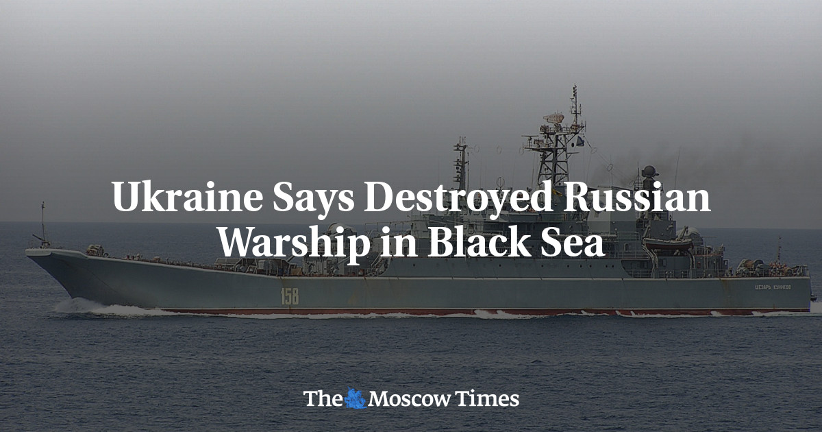 Ukraine Says Destroyed Russian Warship in Black Sea - The Moscow Times