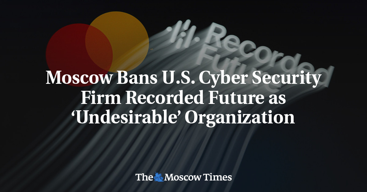 Moscow Bans U.S. Cyber Security Firm Recorded Future as ‘Undesirable’ Organization