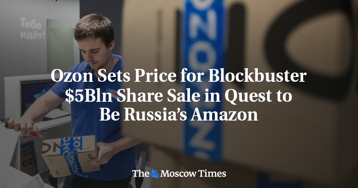 Ozon menetapkan harga untuk penjualan saham blockbuster  miliar untuk mengejar Amazon Rusia