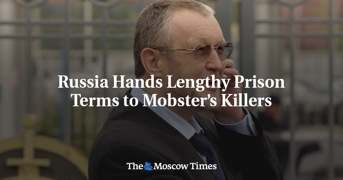 Russia Hands Lengthy Prison Terms to Mobster’s Killers - The Moscow Times