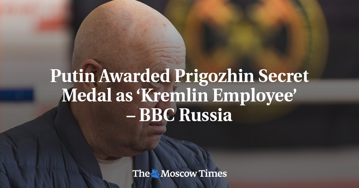 Putin Awarded Prigozhin Secret Medal as ‘Kremlin Employee’ – BBC Russia - The Moscow Times