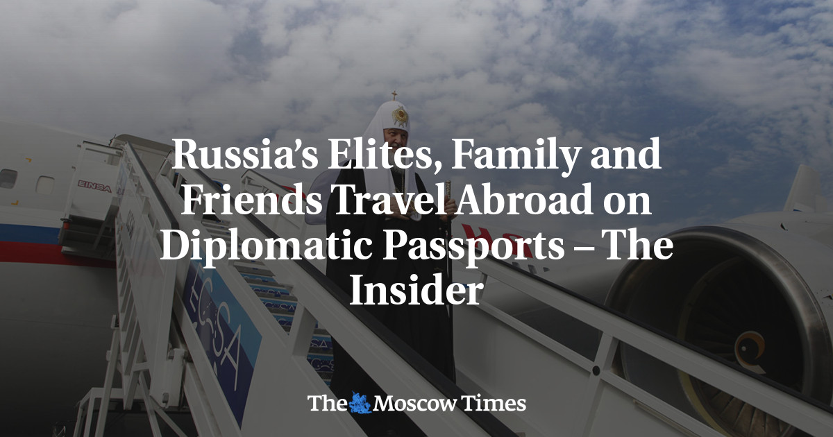 Russia’s Elites, Family and Friends Travel Abroad on Diplomatic Passports – The Insider – The Moscow Times