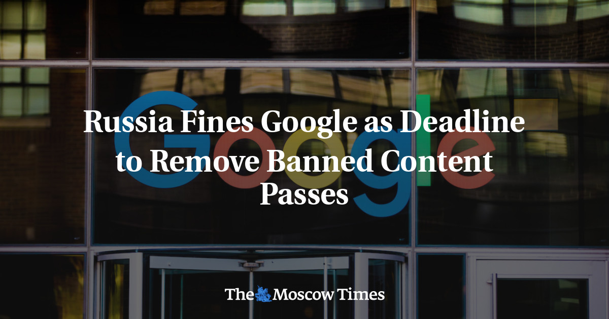 Russia Fines Google As Deadline To Remove Banned Content Passes - The ...