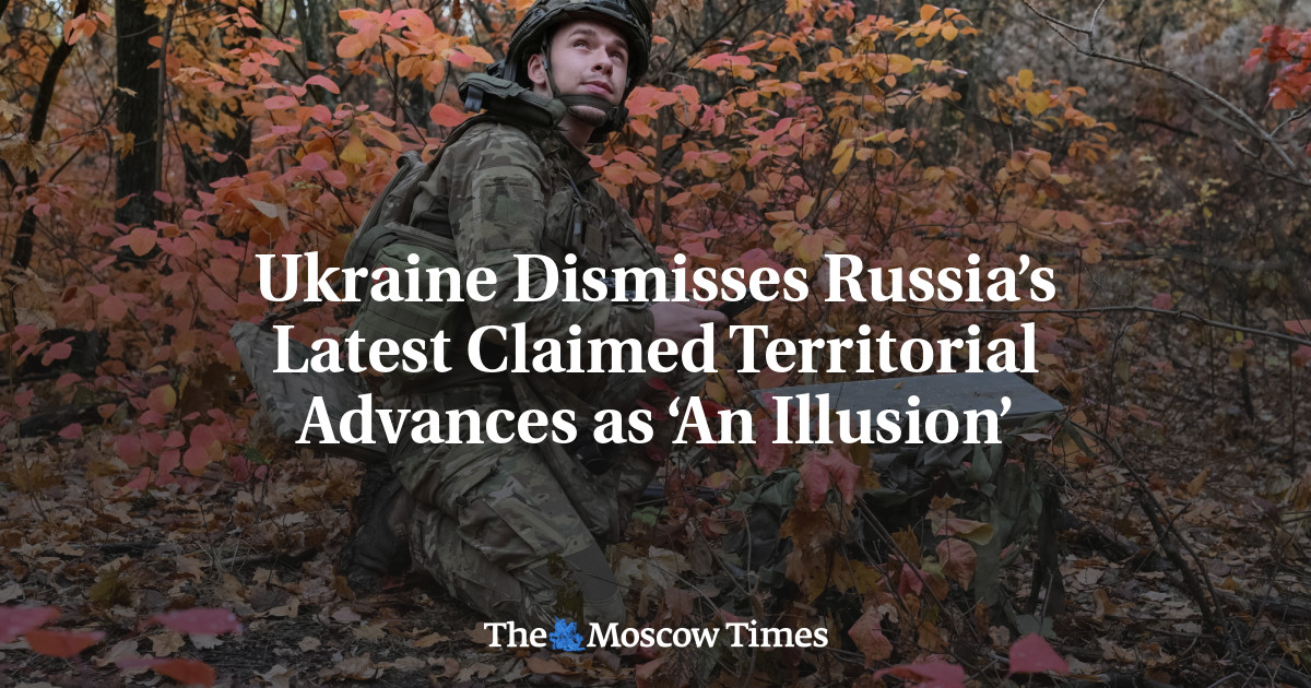 Ukraine Dismisses Russia’s Latest Claimed Territorial Advances as ‘An Illusion’