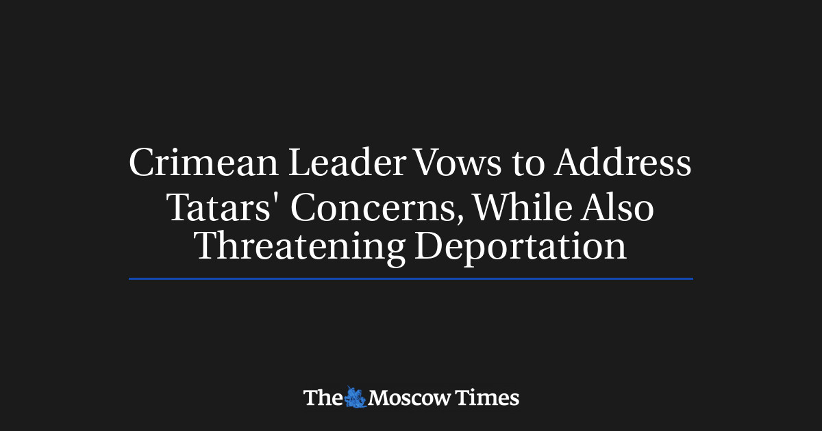 Pemimpin Krimea berjanji untuk mengatasi kekhawatiran warga Tatar, sekaligus mengancam akan melakukan deportasi