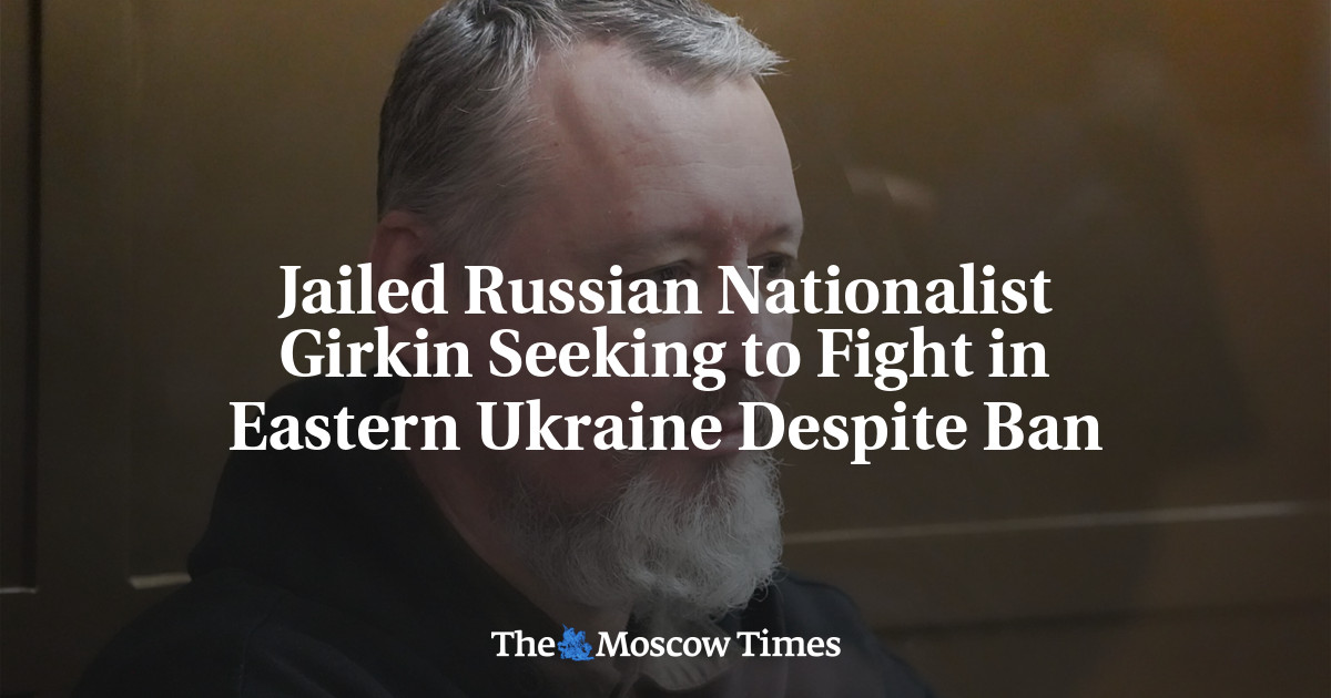 Jailed Russian Nationalist Girkin Seeking to Fight in Eastern Ukraine ...